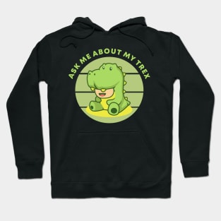 Ask Me About My T rex Hoodie